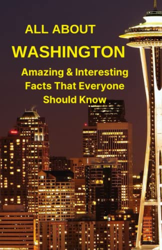 Stock image for ALL ABOUT WASHINGTON STATE: Interesting & Amazing Facts That Everyone Should Know for sale by HPB-Emerald