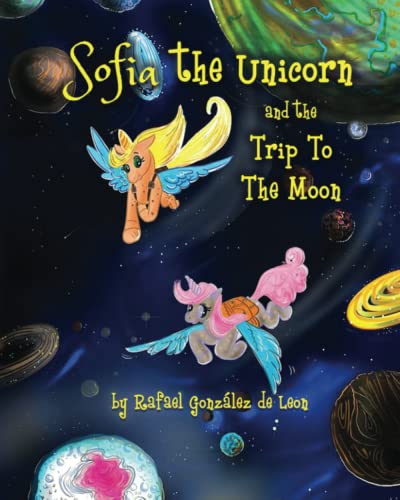 Imagen de archivo de Sofia the unicorn and the trip to the moon! a la venta por Ria Christie Collections