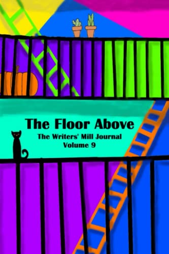 9798770483727: THE FLOOR ABOVE: THE WRITERS’ MILL JOURNAL VOLUME 9