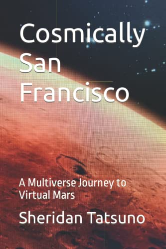Stock image for Cosmically San Francisco: A Multiverse Journey to Virtual Mars for sale by Ria Christie Collections