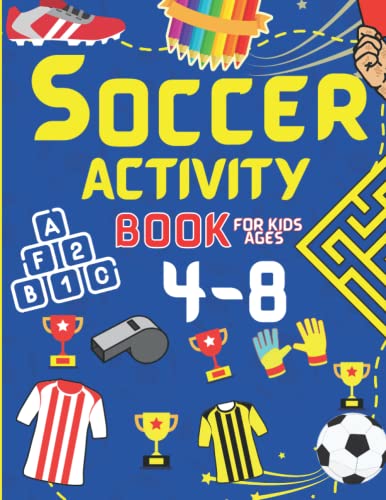 Stock image for Soccer Activity Book for Kids Ages 4-8: A Fantastic Book of Trivia, Dot to Dot, Mazes, Word Searches, Puzzles and Coloring for 4, 5, 6, 7 and 8 Year Old Soccer Fans for sale by HPB-Ruby