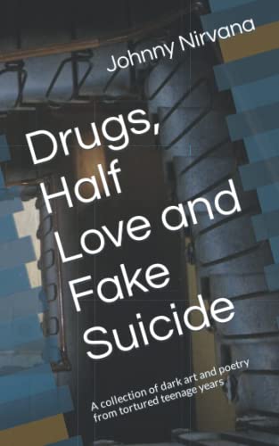 Stock image for Drugs, Half Love and Fake Suicide: A collection of dark art and poetry from tortured teenage years for sale by Big River Books