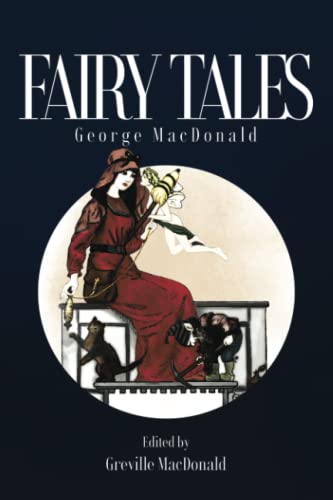 Stock image for Fairy Tales: Classic stories for the childlike--young and old!--by the man who inspired C.S. Lewis for sale by Omega