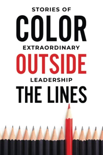 Stock image for Color Outside the Lines Extraordinary Stories of Leadership for sale by HPB-Emerald