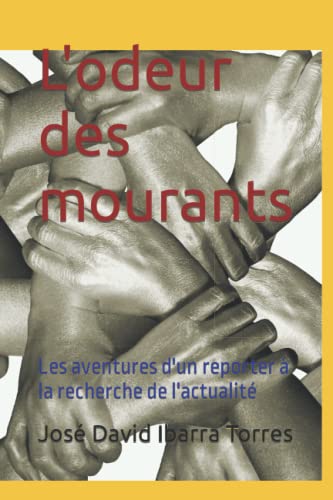 Stock image for L'odeur des mourants: Les aventures d'un reporter  la recherche de l'actualit (French Edition) for sale by Ria Christie Collections