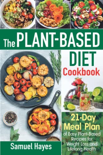 Beispielbild fr The Plant-Based Diet Cookbook : 21-Day Meal Plan of Easy Plant-Based Recipes for Weight Loss and Lifelong Health zum Verkauf von Better World Books
