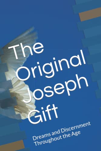 Beispielbild fr The Original Joseph Gift: Dreams and Discernment Throughout the Age zum Verkauf von Ria Christie Collections
