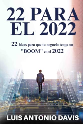 Stock image for 22 PARA EL 2022: 22 ideas para que tu negocio tenga un BOOM en el 2022 (Spanish Edition) for sale by Big River Books