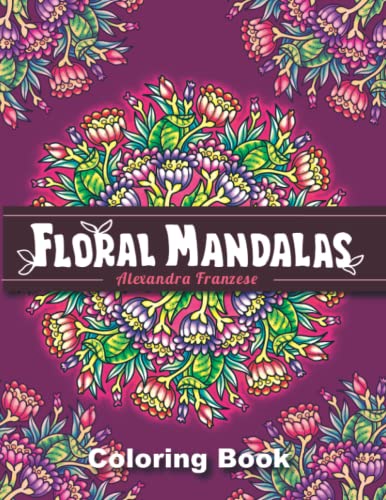 Beispielbild fr Floral Mandalas : 60 Beautiful Flower Inspired Mandala Designs, Relaxing Coloring Pages zum Verkauf von Better World Books