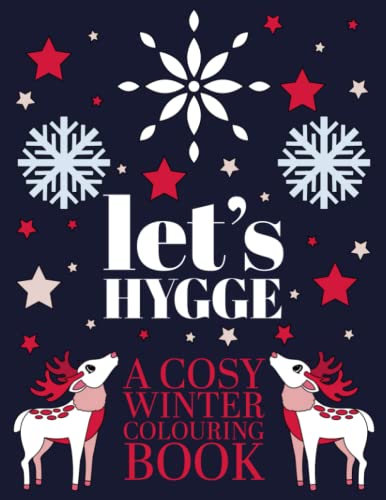 Beispielbild fr Lets Hygge: A Cosy Winter Mindfulness Colouring Book for Adults and Children of All Ages - Snowy Scenes, Indulgent Treats, and Festive Favourites to . Stress Relief, Relaxation, and Contentment zum Verkauf von Brit Books