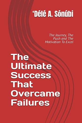 Beispielbild fr The Ultimate Success That Overcame Failures: The Journey, The Push and The Motivation To Excel zum Verkauf von Big River Books