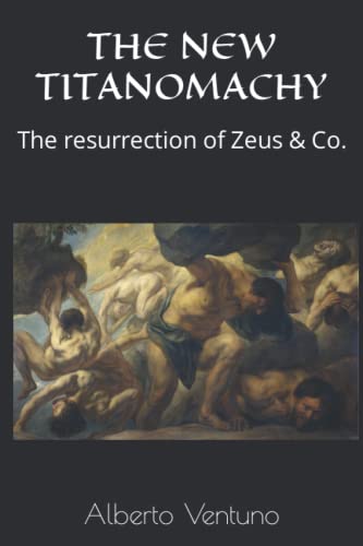 9798776108884: THE NEW TITANOMACHY: The resurrection of Zeus & Co. (Human Condition and Meaning of Life)