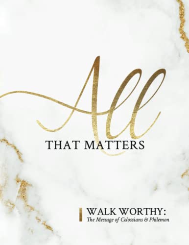 Stock image for All That Matters: Walk Worthy: The Message of Colossians and Philemon for sale by Zoom Books Company