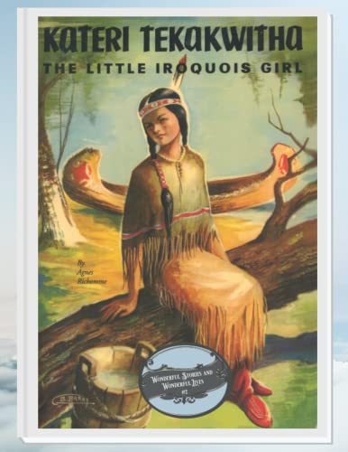 Stock image for Kateri Tekakwitha: The Little Iroquois Girl (Wonderful Stories and Wonderful Lives) for sale by Red's Corner LLC