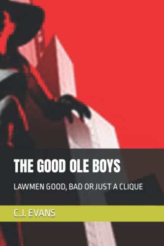 Stock image for THE GOOD OLE BOYS: LAWMEN GOOD; BAD OR JUST A CLIQUE for sale by Ria Christie Collections