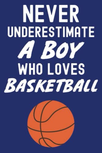 Stock image for Never Underestimate A Boy Who Loves Basketball: Basketball Gifts For Boys 4-8, 6x9 Journal To Write In, 109 Pages for sale by Big River Books