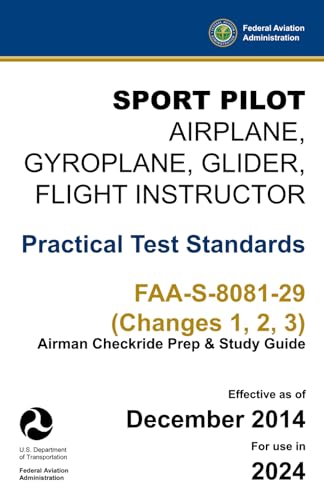 Imagen de archivo de Sport Pilot - Airplane, Gyroplane, Glider, Flight Instructor: Practical Test Standards FAA-S-8081-29 (Changes 1, 2, 3) : (Airman Checkride Prep and Study Guide) a la venta por Better World Books