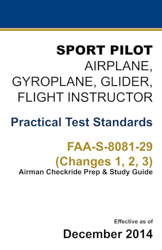 Stock image for Sport Pilot - Airplane, Gyroplane, Glider, Flight Instructor: Practical Test Standards FAA-S-8081-29 (Changes 1, 2, 3) : (Airman Checkride Prep and Study Guide) for sale by Better World Books