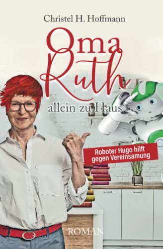 Imagen de archivo de Oma Ruth allein zu Haus: Roboter Hugo hilft gegen Vereinsamung a la venta por medimops