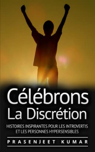 Stock image for Clbrons la Discrtion: Histoires Inspirantes pour les Introvertis et les Personnes Hypersensibles (French Edition) for sale by Ria Christie Collections