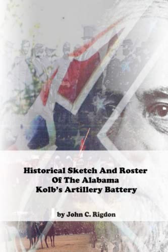 Stock image for Historical Sketch And Roster Of The Alabama Kolb's Artillery Battery for sale by Ria Christie Collections