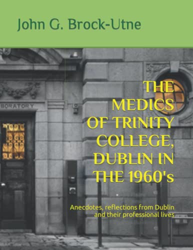 Beispielbild fr THE MEDICS OF TRINITY COLLEGE, DUBLIN IN THE 1960s: Anecdotes, reflections from Dublin and their professional lives zum Verkauf von California Books
