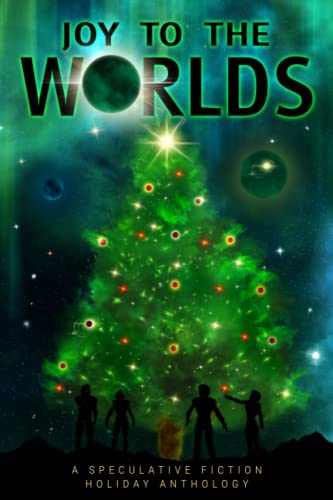 Imagen de archivo de Joy to the World: A Speculative Fiction Holiday Anthology a la venta por Half Price Books Inc.