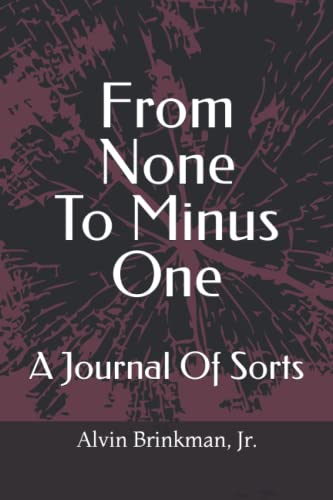 Stock image for FROM NONE TO MINUS ONE: A JOURNAL OF SORTS for sale by Red's Corner LLC