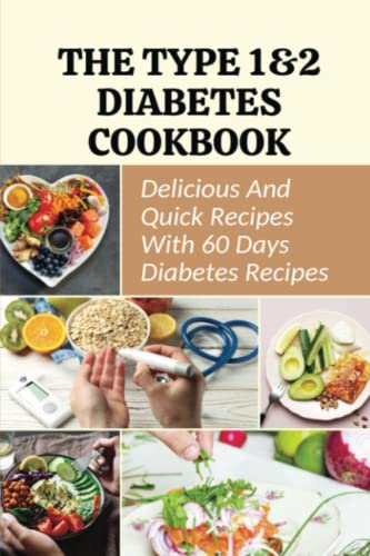 Stock image for The Type 1&2 Diabetes Cookbook: Delicious And Quick Recipes With 60 Days Diabetes Recipes for sale by ALLBOOKS1