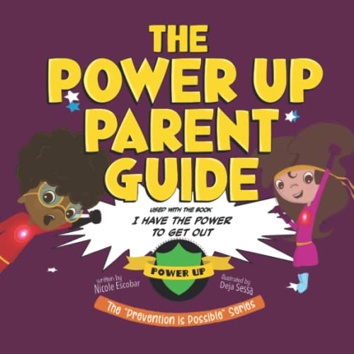 Stock image for The Power Up Parent Guide: A Parents Guide on Body Safety and Teaching Children How to Get Out (Prevention is Possible: A Childrens Series On Body Safety and Sexual Abuse Prevention) for sale by Big River Books