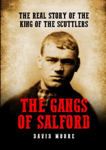 Stock image for THE GANGS OF SALFORD: THE REAL STORY OF THE KING OF THE SCUTTLERS for sale by Reuseabook
