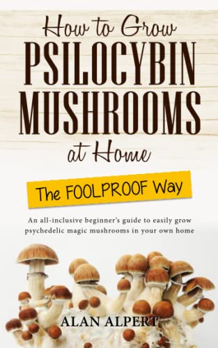 Stock image for How to Grow Psilocybin Mushrooms at Home The FOOLPROOF Way: An all-inclusive beginner's guide to easily grow psychedelic magic mushrooms in your own home (The Complete Guide to Psilocybin Mushrooms) for sale by MusicMagpie
