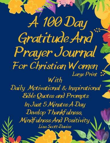 Beispielbild fr A 100 Day Gratitude And Prayer Journal For Christian Women - Large Print: With Daily Motivational And Inspirational Bible Quotes and Prompts In Just 5 . Cultivate an Attitude Of Gratitude zum Verkauf von Zoom Books Company