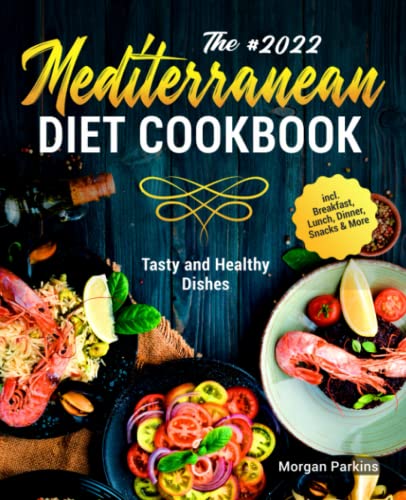 9798781948581: The #2022 Mediterranean Diet Cookbook: Tasty and Healthy Dishes incl. Breakfast, Lunch, Dinner, Snacks & More