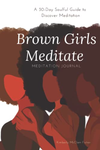 Stock image for Brown Girls Meditate Meditation Journal: A 30-Day Soulful Guide to Discover Meditation for sale by Omega