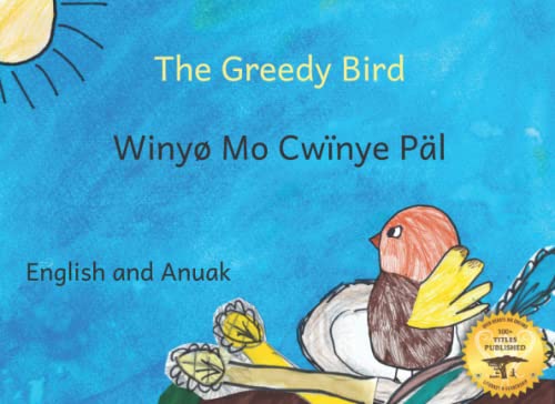 Stock image for The Greedy Bird: Learning To Share in Anuak and English for sale by Red's Corner LLC