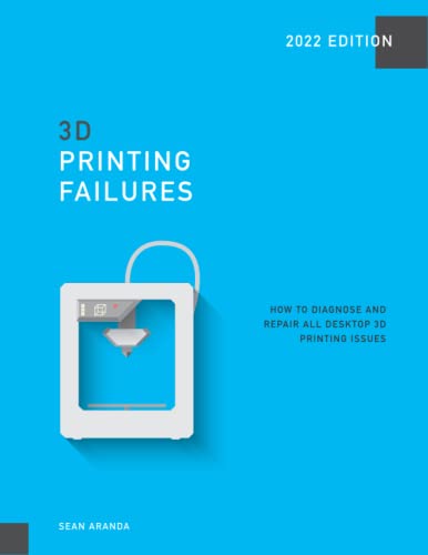 9798784041258: 3D Printing Failures: 2022 Edition: How to Diagnose and Repair ALL Desktop 3D Printing Issues