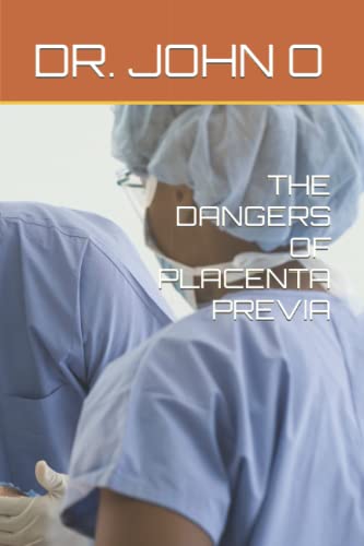 9798784120991: THE DANGERS OF PLACENTA PREVIA