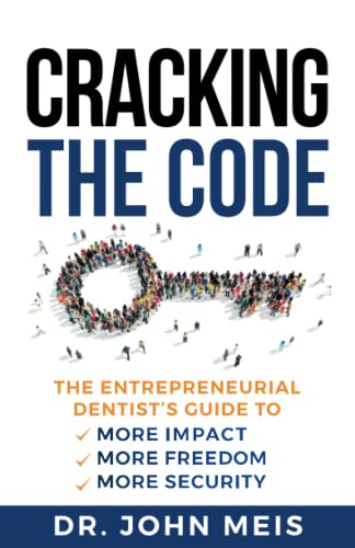 Stock image for Cracking the Code: The Entrepreneurial Dentist's Guide to More Impact, More Freedom, More Security for sale by Decluttr