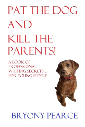 Stock image for Pat the Dog and Kill the Parents: A book of professional writing secrets for young people for sale by MusicMagpie