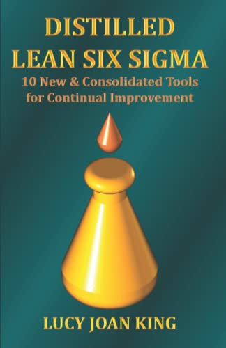 Stock image for Distilled Lean Six Sigma: 10 New and Consolidated Tools for Continual Improvement for sale by HPB-Diamond
