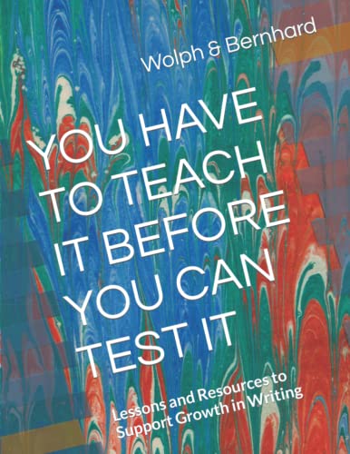 Beispielbild fr You Have to Teach It Before You Can Test It : Lessons and Resources to Support Growth in Writing zum Verkauf von Better World Books