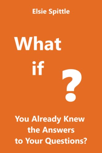 Stock image for What if You Already Knew the Answers to Your Questions? for sale by AwesomeBooks
