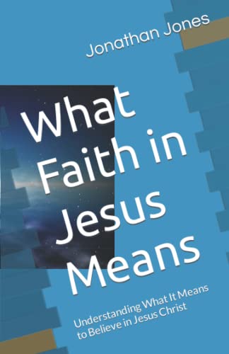 Beispielbild fr What Faith in Jesus Means: Understanding What It Means to Believe in Jesus Christ zum Verkauf von Red's Corner LLC