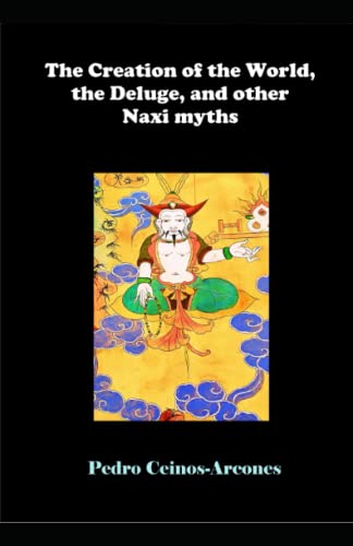 Beispielbild fr The Creation of the World; the Deluge; and other Naxi myths zum Verkauf von Ria Christie Collections