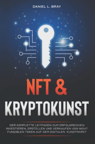 Stock image for NFT und KRYPTOKUNST: Der komplette Leitfaden zum erfolgreichen Investieren, Erstellen und Verkaufen von nicht fungiblen Token auf dem digitalen Kunstmarkt for sale by medimops