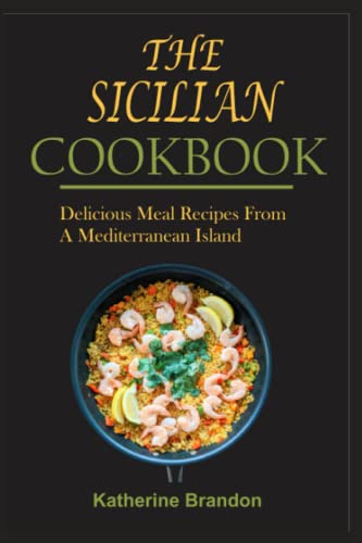 Beispielbild fr THE SICILIAN COOKBOOK: Delicious Meal Recipes From A Mediterranean Island zum Verkauf von AwesomeBooks