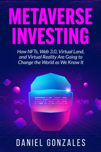 Beispielbild fr Metaverse Investing: How NFTs, Web 3.0, Virtual Land, and Virtual Reality Are Going to Change the World as We Know It zum Verkauf von Goodwill Books