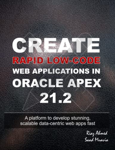 9798791157911: Create Rapid Low-Code Web Applications in Oracle APEX 21.2: A platform to develop stunning, scalable data-centric web apps fast