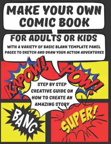 Imagen de archivo de MAKE YOUR OWN COMIC BOOK: For Adults or Kids With a Variety of Basic Blank Template Panel Pages to Sketch and Draw Your Action Adventures Step by Step Creative Guide on How to Create an Amazing Story. a la venta por Greener Books